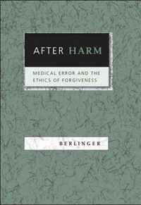 After Harm - Medical Error and the Ethics of Forgiveness