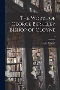 The Works of George Berkeley Bishop of Cloyne; 9