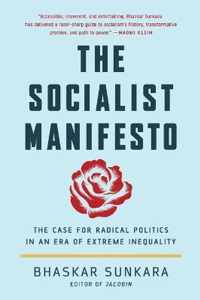 The Socialist Manifesto The Case for Radical Politics in an Era of Extreme Inequality