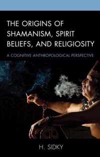 The Origins of Shamanism, Spirit Beliefs, and Religiosity