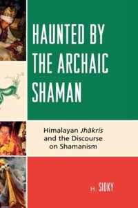 Haunted by the Archaic Shaman