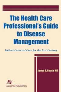 The Health Care Professional's Guide to Disease Management: Patient-Centered Care for the 21st Century