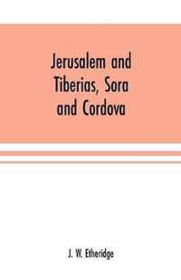 Jerusalem and Tiberias, Sora and Cordova: a survey of the religious and scholastic learning of the Jews