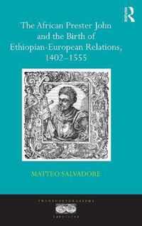 The African Prester John and the Birth of Ethiopian-European Relations, 1402-1555