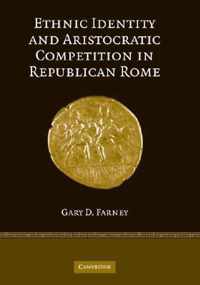 Ethnic Identity and Aristocratic Competition in Republican Rome