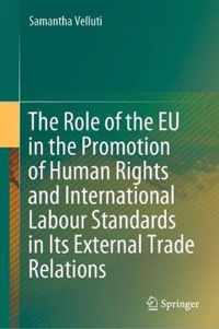 The Role of the EU in the Promotion of Human Rights and International Labour Standards in Its External Trade Relations