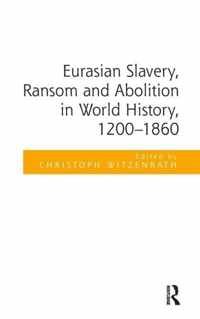 Eurasian Slavery, Ransom and Abolition in World History, 1200-1860