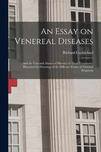 An Essay on Venereal Diseases: and the Uses and Abuses of Mercury in Their Treatment