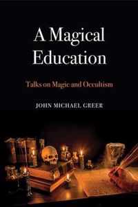 A Magical Education: Talks on Magic and Occultism