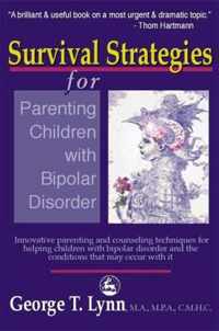 Survival Strategies for Parenting the Child and Teen with Bipolar Disorder