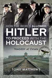 How the World Allowed Hitler to Proceed with the Holocaust