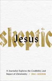 Jesus Skeptic - A Journalist Explores the Credibility and Impact of Christianity