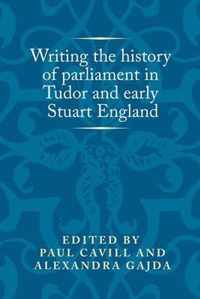 Writing the History of Parliament in Tudor and Early Stuart England