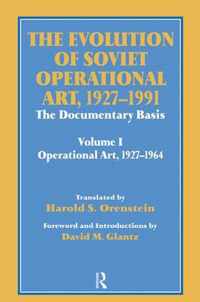 The Evolution of Soviet Operational Art, 1927-1991: The Documentary Basis: Volume 1 (Operational Art 1927-1964)