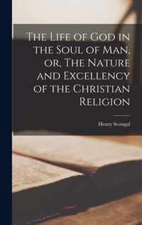 The Life of God in the Soul of Man, or, The Nature and Excellency of the Christian Religion