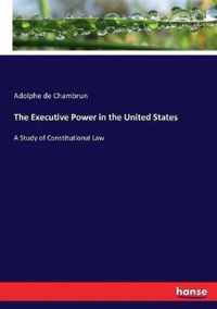 The Executive Power in the United States