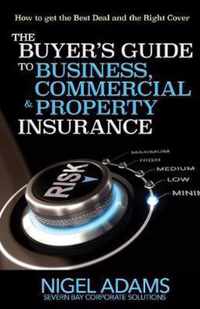 The Buyer's Guide to Business, Commercial and Property Insurance