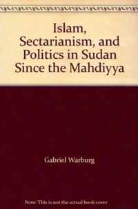 Islam, Sectarianism and Politics in Sudan Since the Mahdiyya