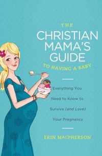 The Christian Mama's Guide to Having a Baby