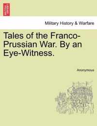 Tales of the Franco-Prussian War. by an Eye-Witness.