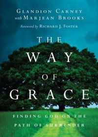 The Way of Grace Finding God on the Path of Surrender Renovare Resources