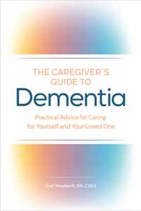 The Caregiver&apos;s Guide to Dementia: Practical Advice for Caring for Yourself and Your Loved One