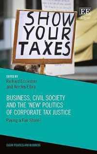 Business, Civil Society and the New Politics of Corporate Tax Justice  Paying a Fair Share?