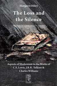 The Loss and the Silence. Aspects of Modernism in the Works of C.S. Lewis, J.R.R. Tolkien and Charles Williams.