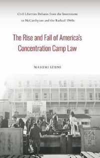 The Rise and Fall of America's Concentration Camp Law