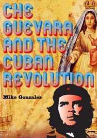 Che Guevara And The Cuban Revolution