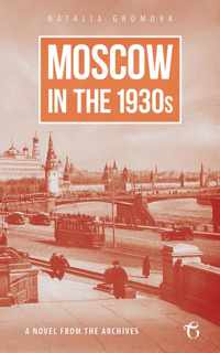 Moscow in the 1930s - A Novel from the Archives