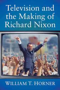 Television and the Making of Richard Nixon