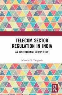 Telecom Sector Regulation in India: An Institutional Perspective