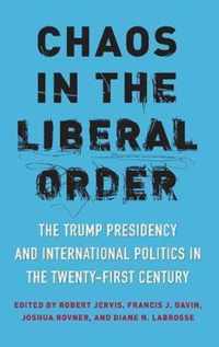 Chaos in the Liberal Order  The Trump Presidency and International Politics in the TwentyFirst Century