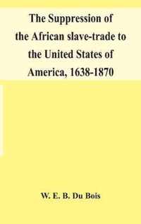 The suppression of the African slave-trade to the United States of America, 1638-1870