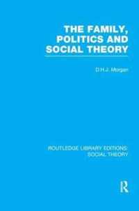 The Family, Politics, and Social Theory (RLE Social Theory)