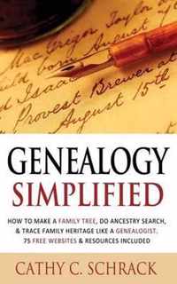 Genealogy Simplified - How to Make a Family Tree, Do Ancestry Search, & Trace Family Heritage Like a Genealogist. 75 Free Websites & Resources Included