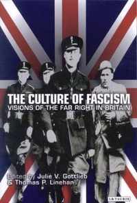 The Culture Of Fascism: Visions Of The Far Right In Britain