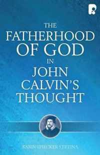 The Fatherhood of God in John Calvin's Thought