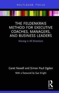 The Feldenkrais Method for Executive Coaches, Managers, and Business Leaders