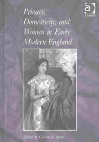 Privacy, Domesticity, and Women in Early Modern England