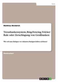 Trennbankensystem, Ring-Fencing, Volcker Rule oder Zerschlagung von Grossbanken