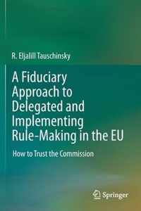 A Fiduciary Approach to Delegated and Implementing Rule-Making in the EU