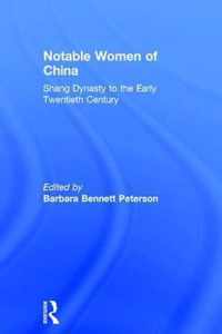 Notable Women of China: Shang Dynasty to the Early Twentieth Century