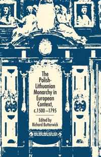 The Polish-Lithuanian Monarchy in European Context, C.1500-1795