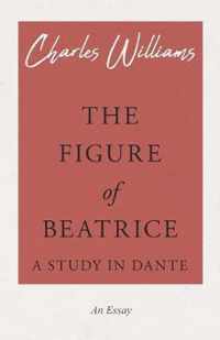 The Figure of Beatrice - A Study in Dante