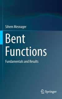 Bent Functions: Fundamentals and Results