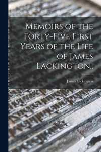 Memoirs of the Forty-five First Years of the Life of James Lackington..