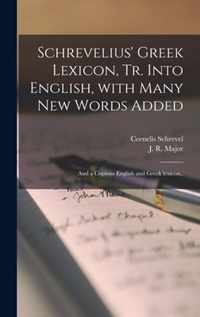 Schrevelius' Greek Lexicon [microform], Tr. Into English, With Many New Words Added; and a Copious English and Greek Lexicon..