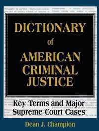 Dictionary of American Criminal Justice: Key Terms and Major Supreme Court Cases